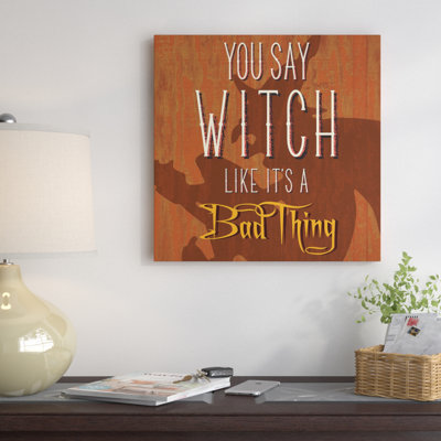 «You Say Witch Like It's A Bad Thing» par 5by5collective - reproduction d'art sur toile tendue avec châssis