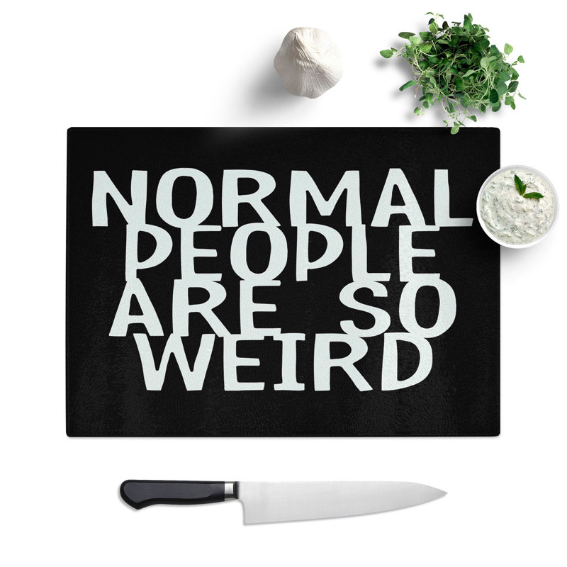 Normal People Are So Weird Typography Chopping Board, 0.4cm H x 28.5cm W x 39cm L