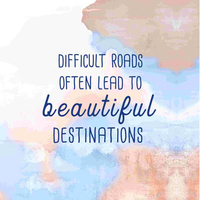 " Beautiful Roads Lead To Beautiful Destinations "
