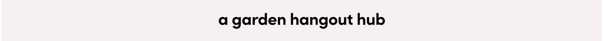 a garden hangout hub