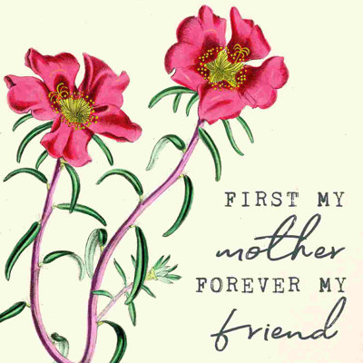 " First My Mother Forever My Friend "