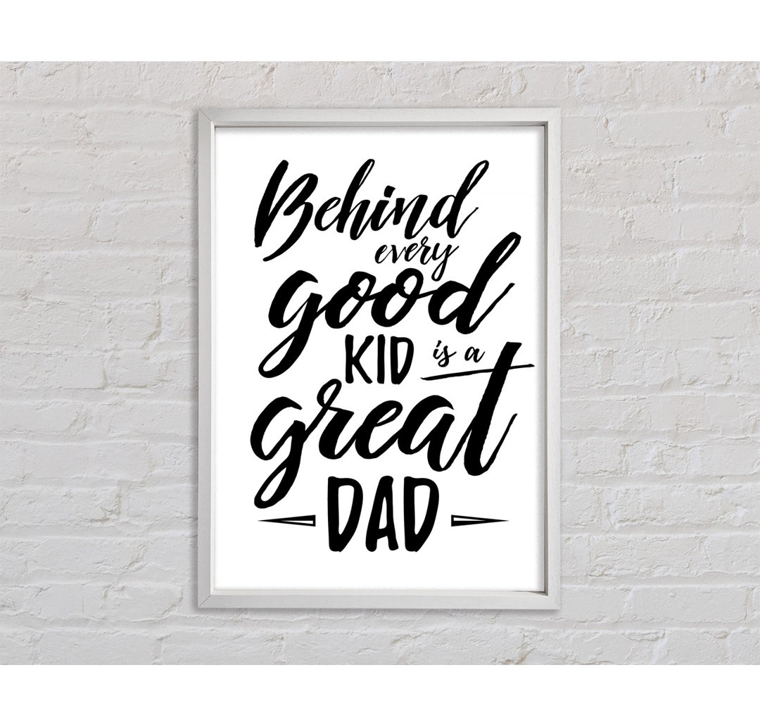 Behind Every Good Kid Dad - Single Picture Frame Kunstdrucke auf Leinwand