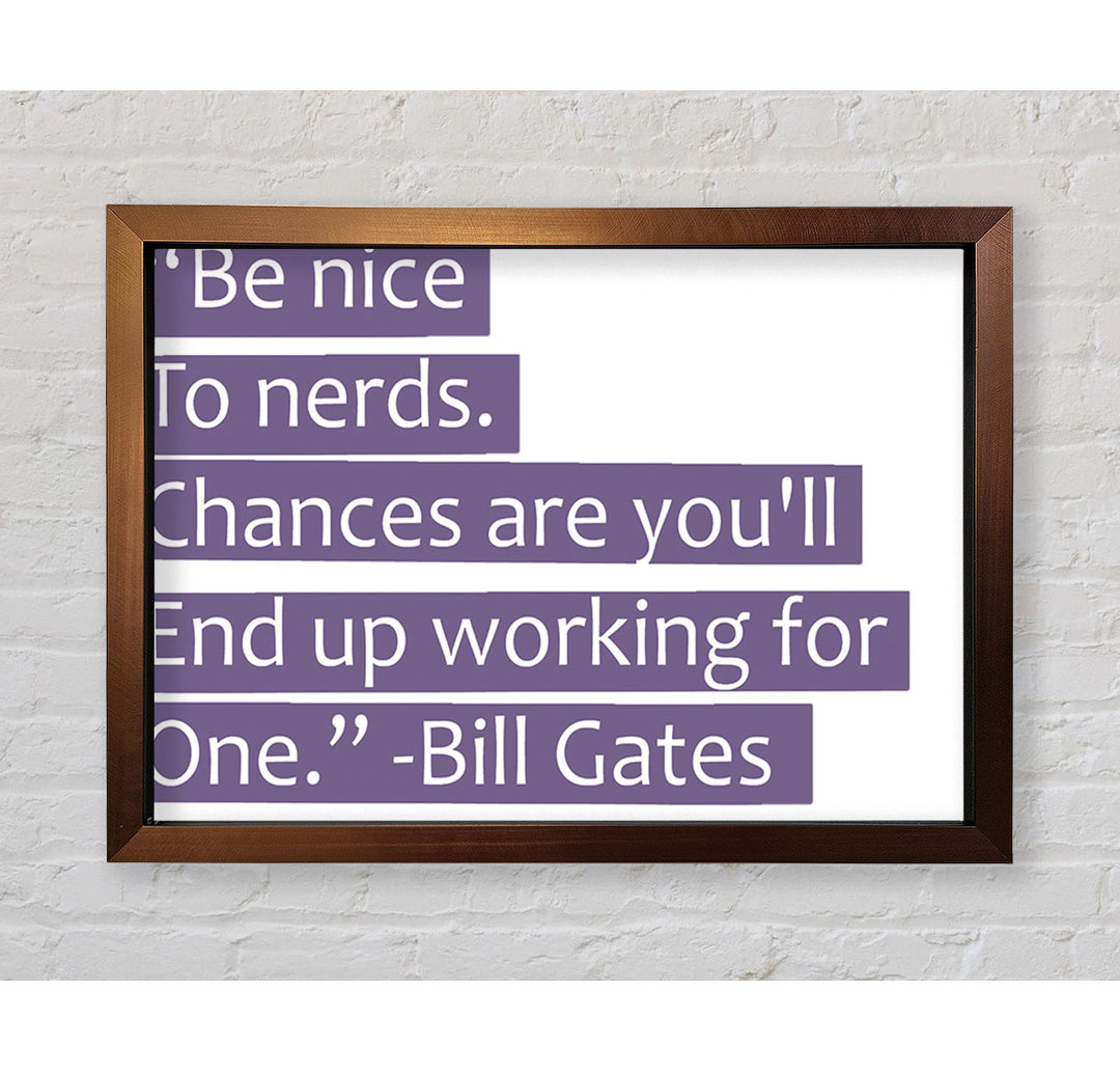 Shartlesville Funny Quote Bill Gates Be Nice To Nerds Grey Framed Print Wall Art