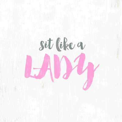 " Sit Like A Lady "