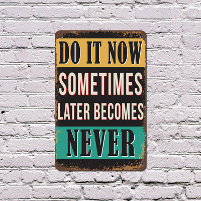 Do It Now Sometimes Later Becomes Never 13 Inch x 20 Inch Plastic Sign