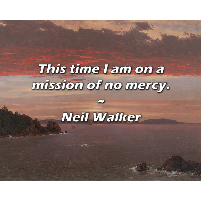 Citation de Neil Walker: Cette fois, je suis dans une mission sans pitié., H 20 po x l 24 po