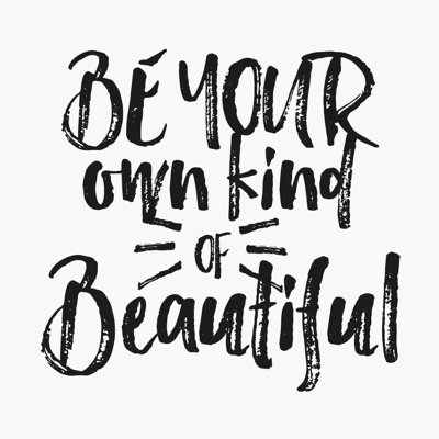 «Be Your Propre Kind Of Beautiful 3»