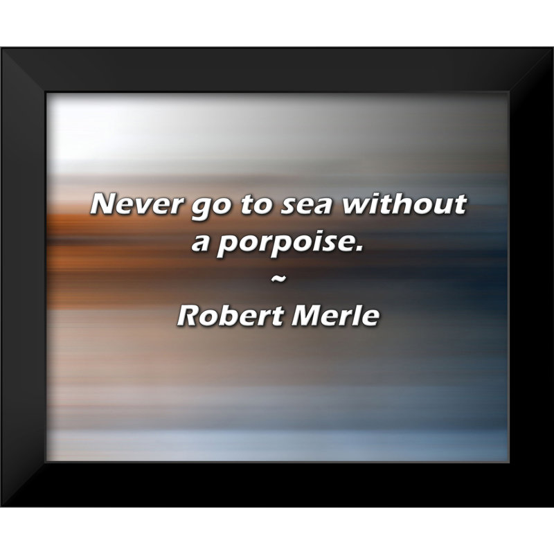 Robert Merle Citation: N'allez jamais en mer sans un marsouin.