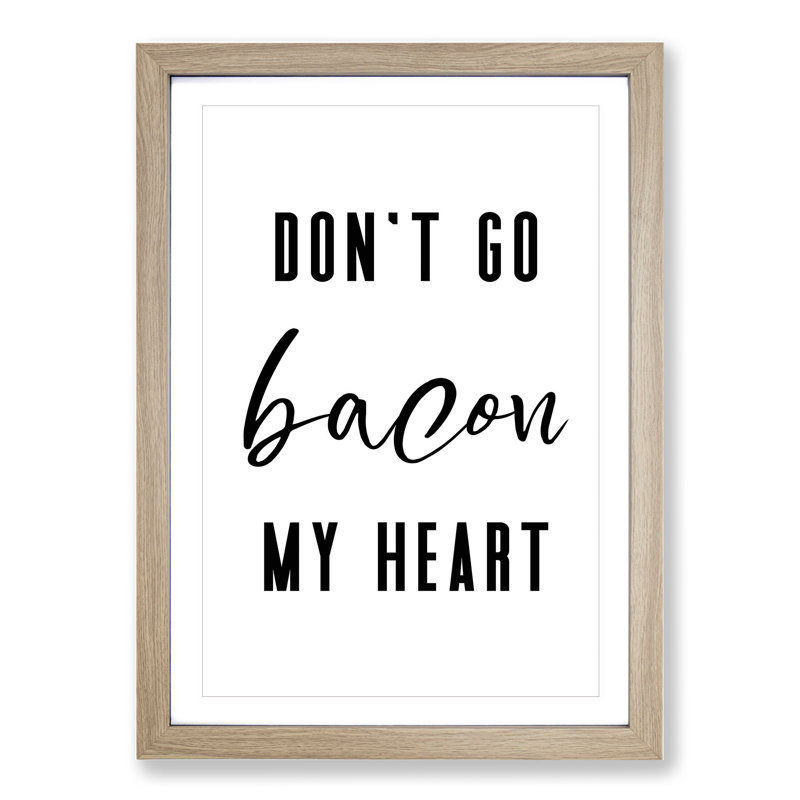Don't Go Bacon My Heart - Picture Frame Typography, Oak, 65cm H x 48cm W x 2cm D