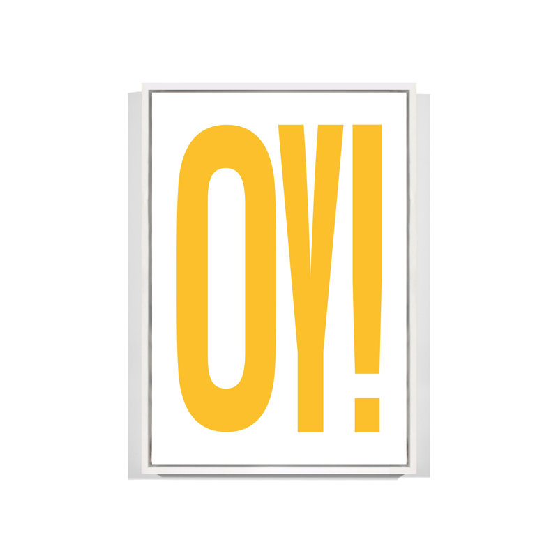OY!, 61" H x 41" W, White Floater Framed