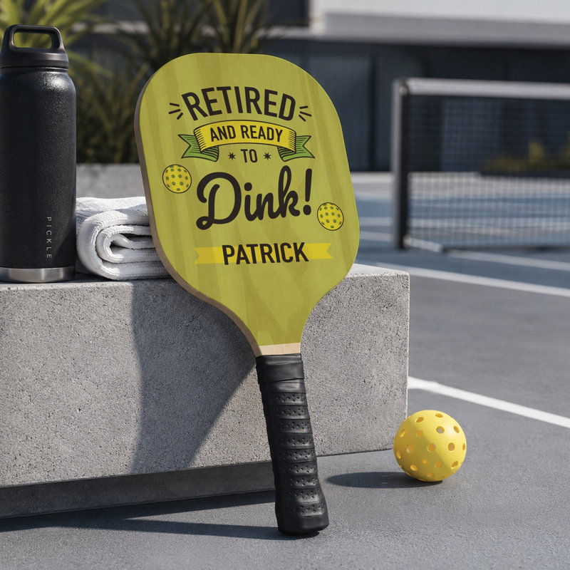 Retired and Ready to Dink Pickleball Paddle