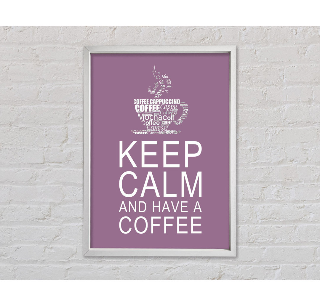 Keep Calm And Have A Coffee - Drucken