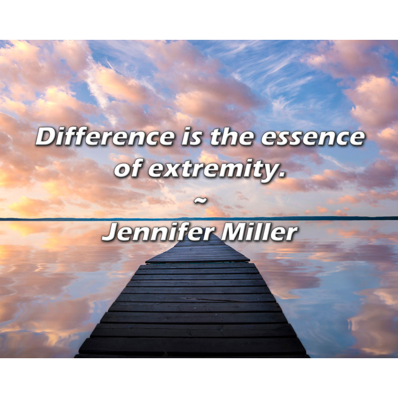 Jennifer Miller Citation: La différence est l'essence de l'extrémité., H 15 po x l 18 po