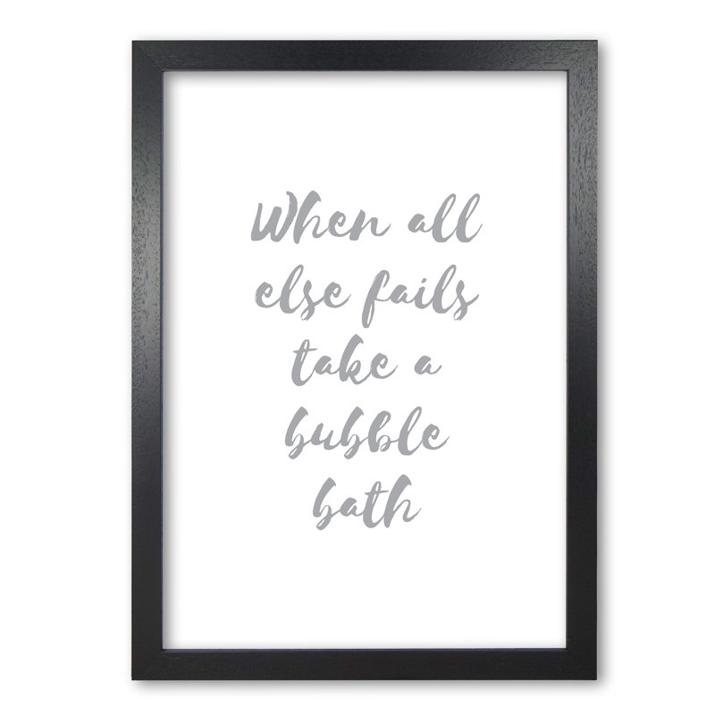 When All Else Fails Take A Bubble Bath - Print, 60 cm H x 42 cm W x 5 cm D, Black Grain Frame
