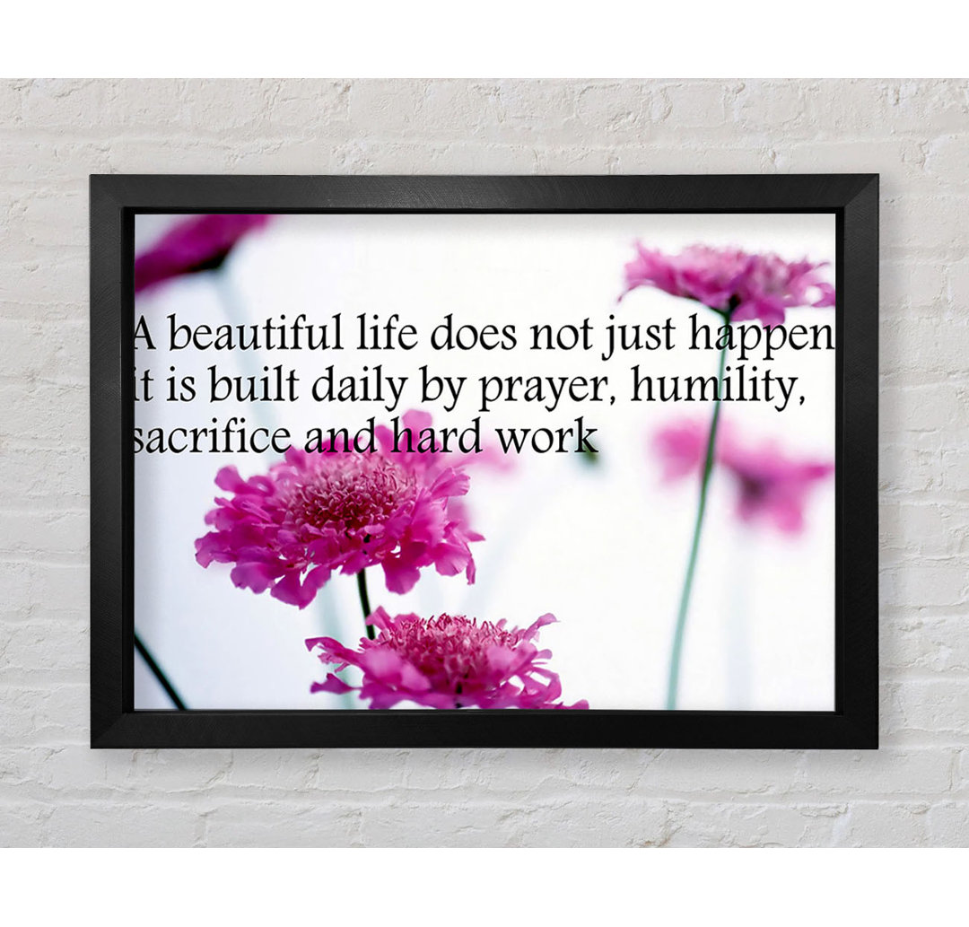 Gerahmtes Leinwandbild Motivational Quote A Beautiful Life Does Not Just Happen