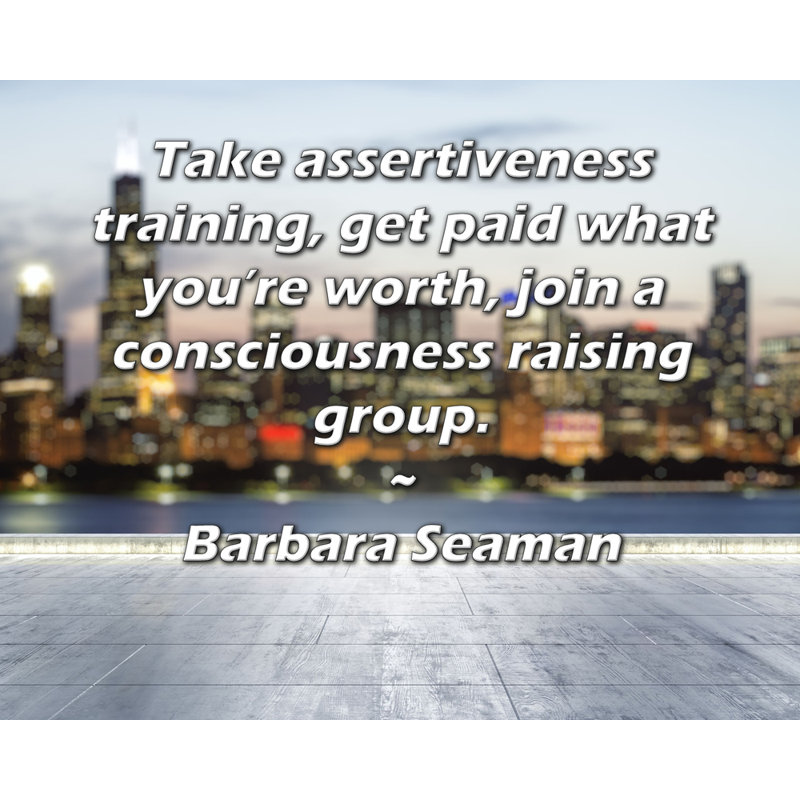 Toile tendue de la galerie ArtsyQuotes par Barbara Seaman: «Suivez une formation d'affirmation de soi, faites-vous payer ce que vous valez, rejoignez un groupe de sensibilisation.»