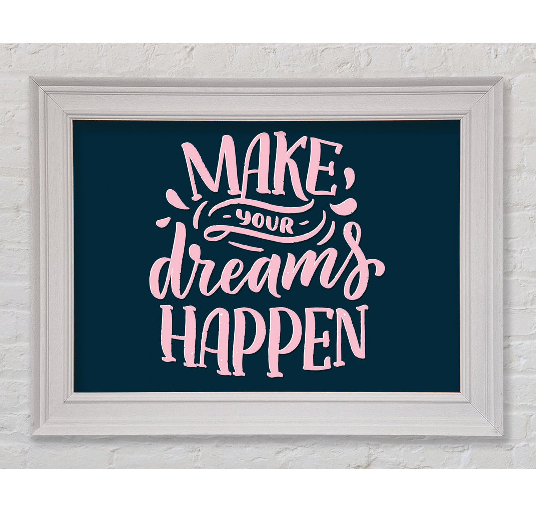 Gerahmtes Poster Make Your Dreams Happen