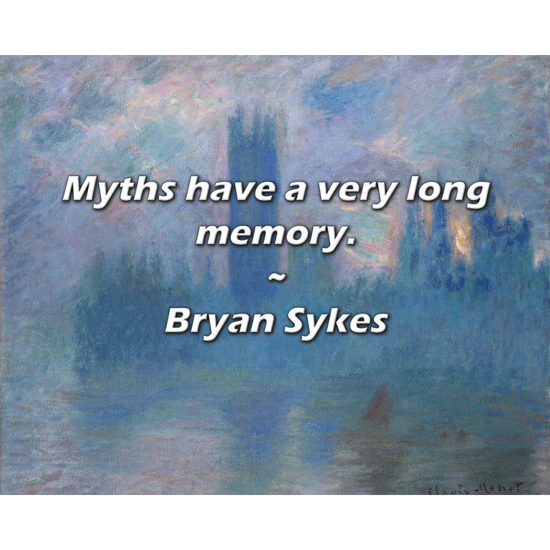 Bryan Sykes Citation: Les mythes ont une très longue mémoire.