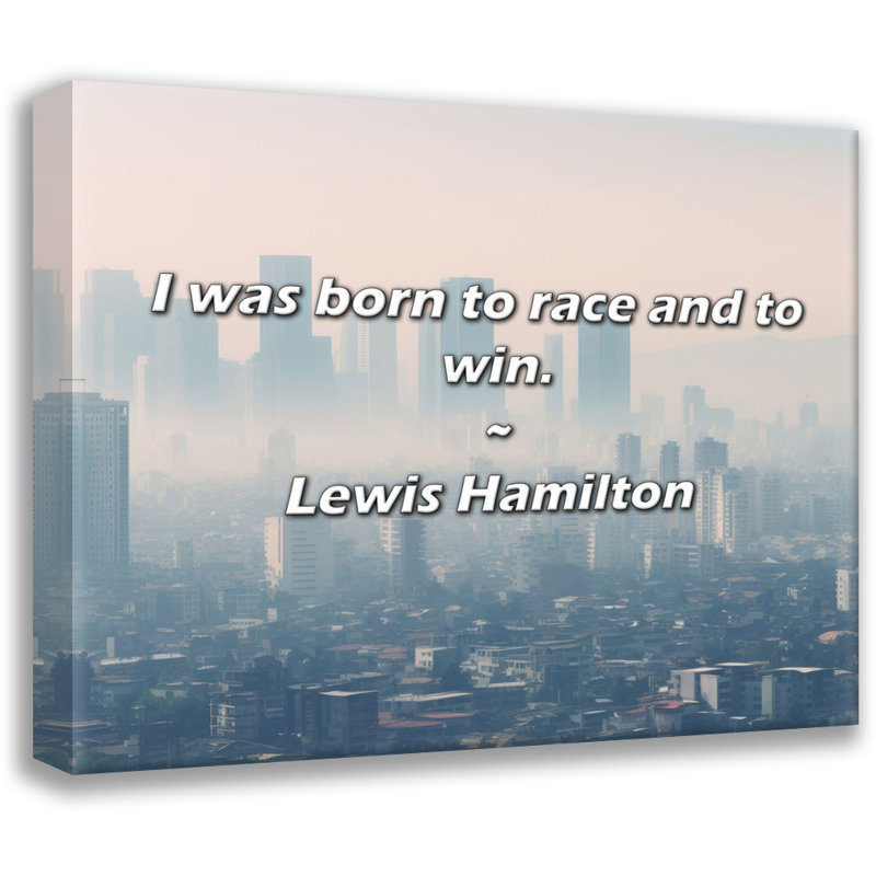 Citation de Lewis Hamilton: «Je suis né pour faire la course et gagner., H 26 po x l 32 po