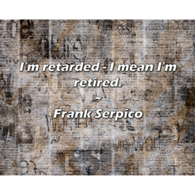 Citation artistique «Je suis retardé - je veux dire que je suis à la retraite». Toile tendue par Frank Serpico