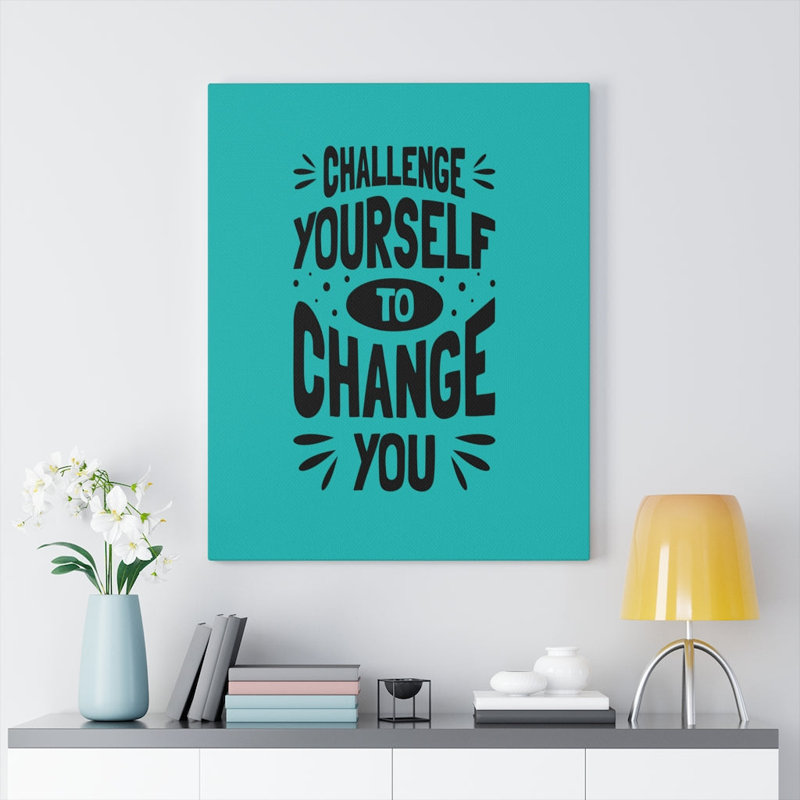 Challenge Yourself To Change You - Wrapped Canvas Print