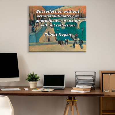 ArtsyQuotes Gallery Wrapped Canvas By Robert Kegan: "But reflection without action is ultimately as unproductive as action without reflection."
