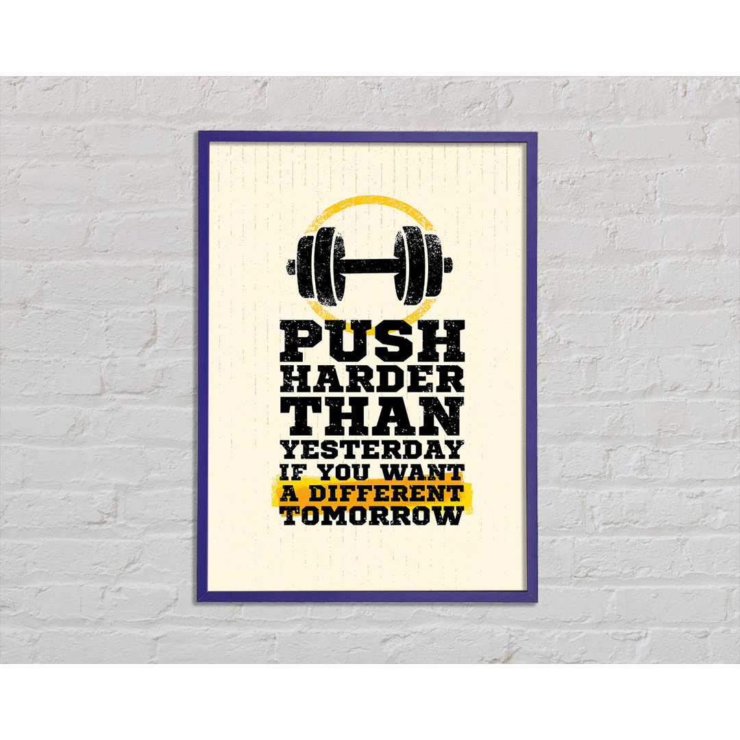 Push Harder Than Yesterday Gerahmter Druck