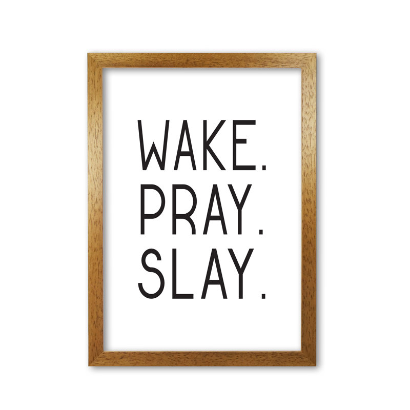 Wake Pray Slay - Print, Honey Oak Frame, 85 cm H x 60 cm W x 5 cm D
