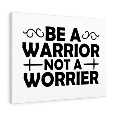 Be A Warrior - Wrapped Canvas Print