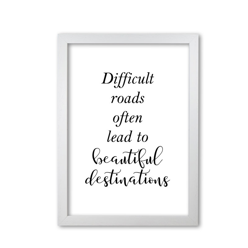 Difficult Roads Lead To Beautiful Destinations - Single Picture Frame Print, White Grain Frame, 42 cm H x 30 cm W x 5 cm D