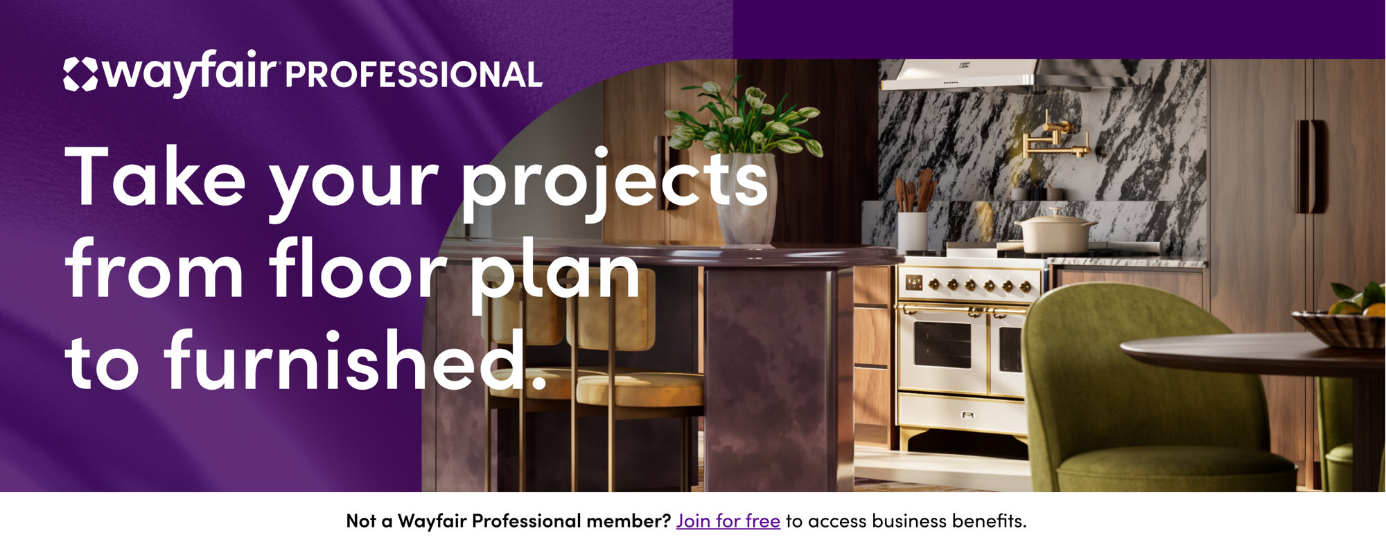 Wayfair Professional: Take your projects from floor plan to furnished. Not a Wayfair Professional member? Join for free to access business benefits.