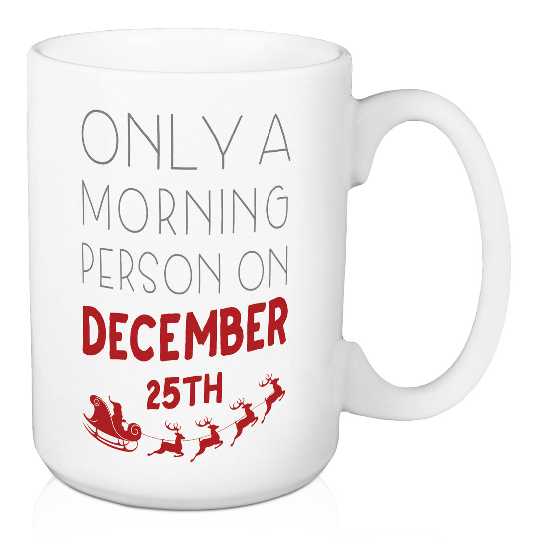 Only A Morning Person on December 25th Coffee Mug The Holiday Aisle®