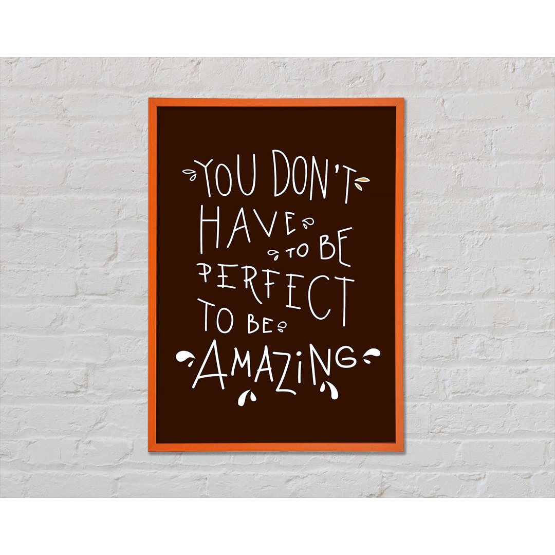 You Don't Have To Be Perfect - Einzelne Bilderrahmen Kunstdrucke