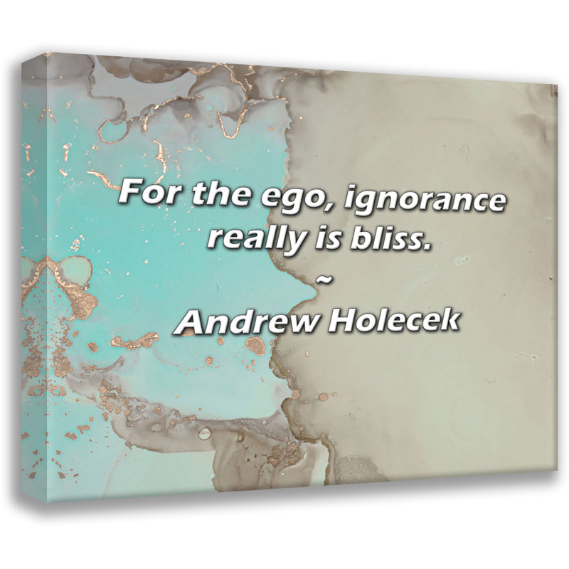 Andrew Holecek Citation: Pour l'ego, l'ignorance est vraiment un bonheur., H 20 po x l 24 po