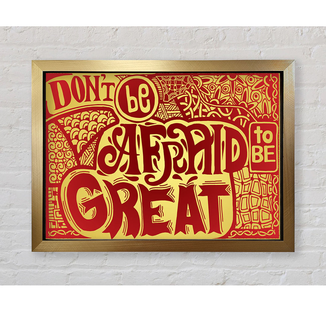 Dont Be Afraid To Be Great - Einzelne Bilderrahmen Kunstdrucke