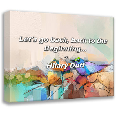 Hilary Duff Quote: Let’s go back, back to the Beginning...