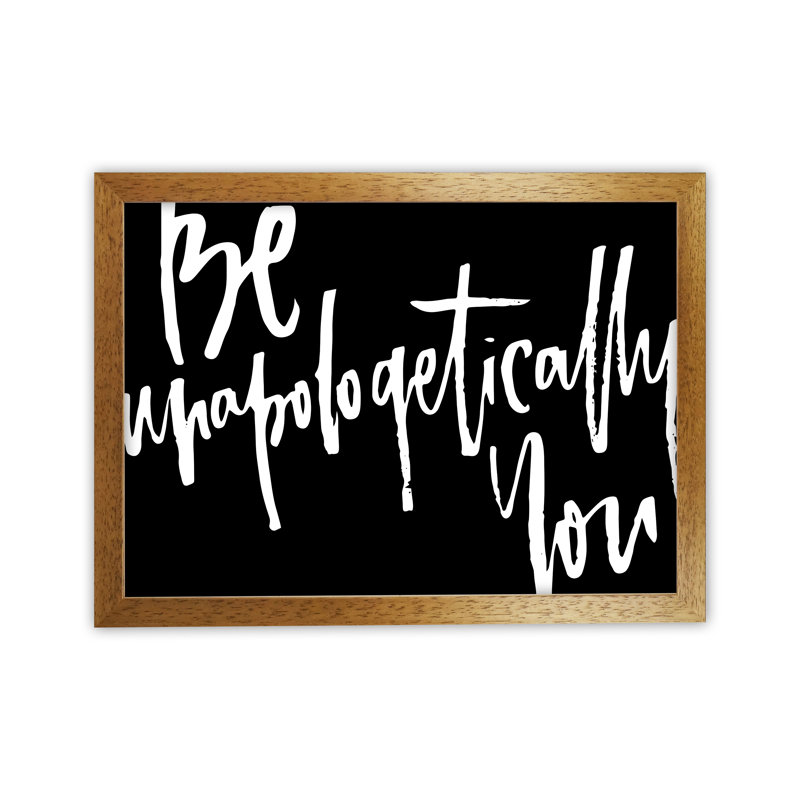 Be Unapologetically You - Print, Oak Frame, 34cm H x 46cm W x 3cm D