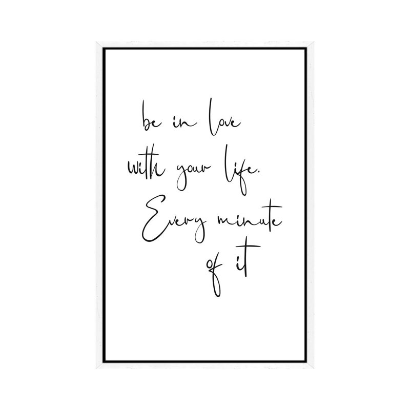 Be in Love with Your Life. Every Minute of It 1 Piece Wall Art on Canvas, 152.4cm H x 101.6cm W x 3.81cm D, White Framed