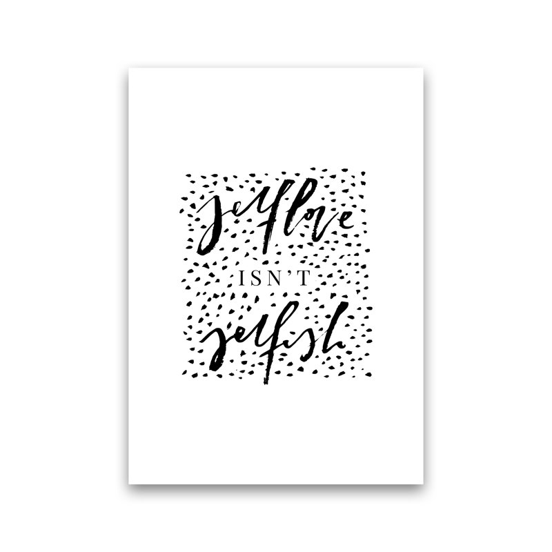 Selflove Isnt Selfish by Planeta444 - Print, No Framed, 42cm H x 30cm W x 1cm D