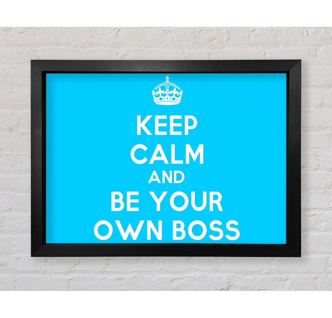 Gerahmter Kunstdruck Keep Calm Be Your Own Boss