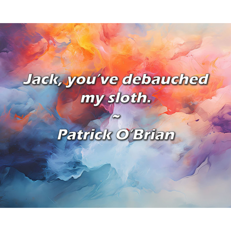 Citation de Patrick O'Brian: Jack, tu as débauché mon paresseux., H 26 po x l 32 po