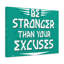Be Stronger Than Your Excuses - Wrapped Canvas Print-162027365