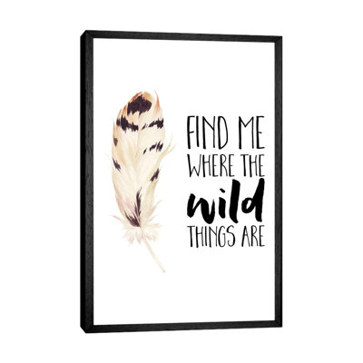 Find Me Where The Wild Things Are - Print on Canvas