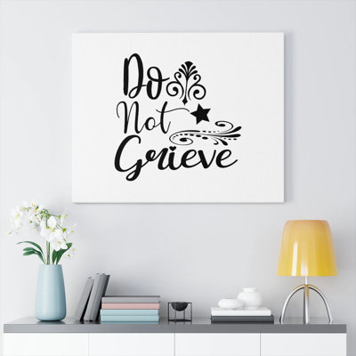Do Not Grieve - Wrapped Canvas Print
