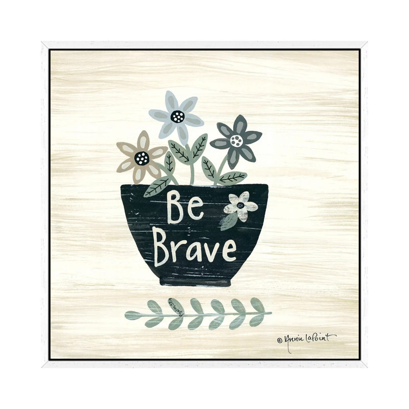 Be Brave 1 Piece Wall Art on Canvas, 45.72 cm H x 45.72 cm W, White Floater Frame