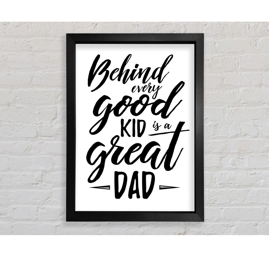 Behind Every Good Kid Dad - Einzelne Bilderrahmen Kunstdrucke