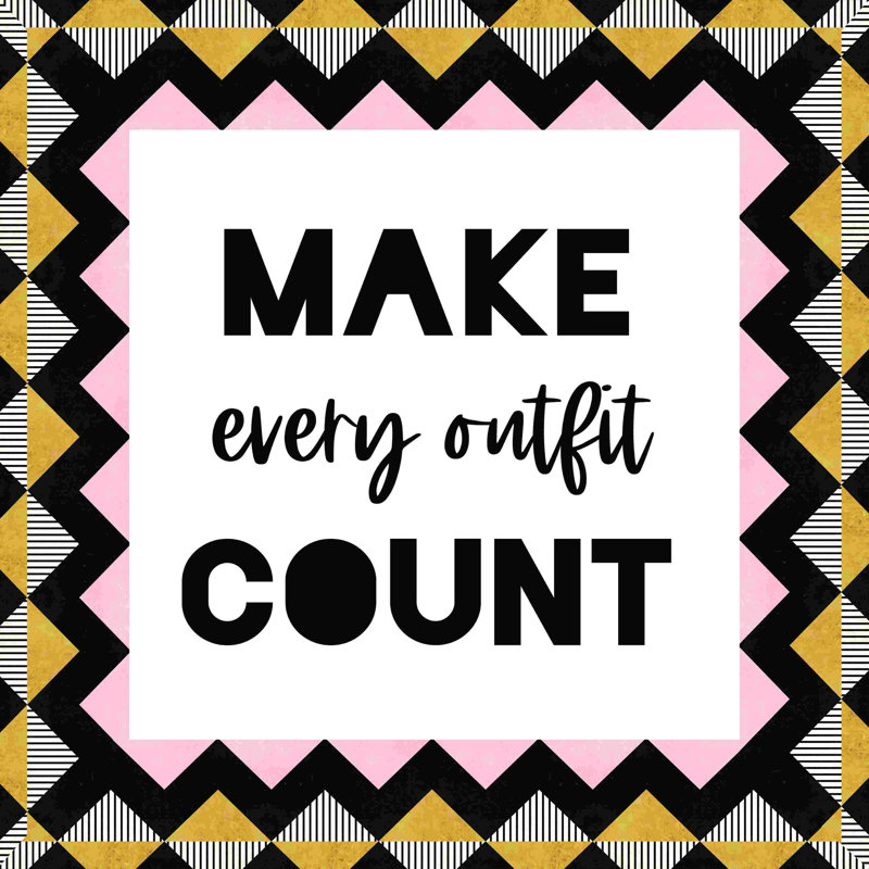 " Make Every Outfit Count ", 12" H x 12" W  