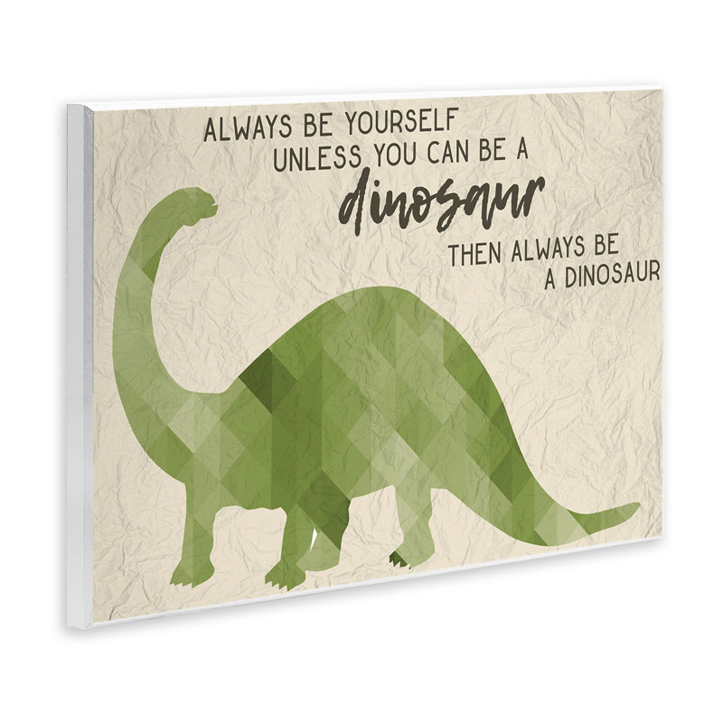«Always Be A Dinosaur Brachiosaurus», impression, H 13 po x l 19 po