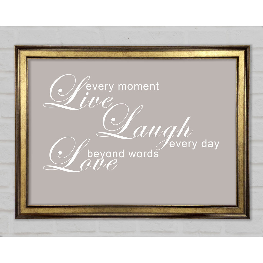 Home Quote Love Quote Live Every Moment 3 Gerahmter Druck