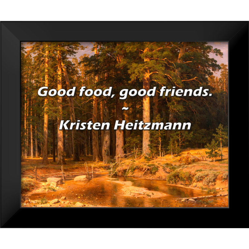Citation de Kristen Heitzmann: Bonne nourriture, bons amis.